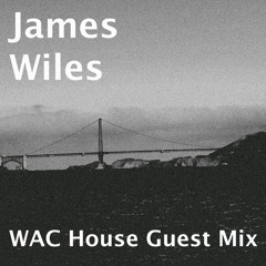 WAC House Guest Mix - James Wiles