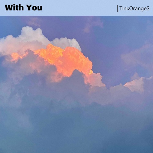 TinkOrangeS' ID-With You (Released)-ToS Music