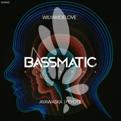 WilyamDeLove - Peyote (Original Mix) | Bassmatic Records