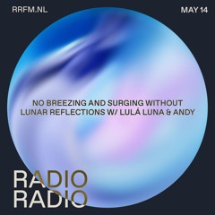 RRFM • no Breezing and Surging without Lunar Reflections w/ Lulá Luna & Andy • 14-05-24