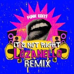 It's Not Right  - LOZANELLO (Remix)