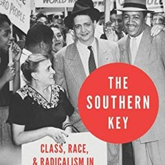 READ⚡️[PDF]✔️ The Southern Key: Class. Race. and Radicalism in the 1930s and 1940s