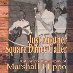 View KINDLE 📮 Just Another Square Dance Caller: Authorized Biography of Marshall Fli