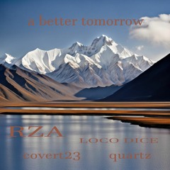 A Better Tomorow Ft RZA...loco Dice...covert23...quartz...xxx