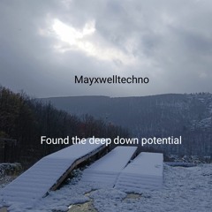 Mayxwelltechno - Found the Deep Down potential 128BPM