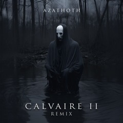 Calvaire II (Azathoth Remix)