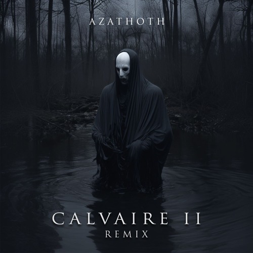 Calvaire II (Azathoth Remix)