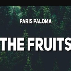 Paris Paloma - the fruits