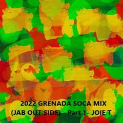 2022 GRENADA SOCA MIX (JAB OUT SIDE) - Part 1