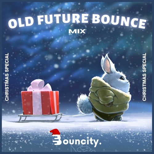 Stream Old Future Bounce Mix 🎄CHRISTMAS SPECIAL🎄 by Bouncity Listen