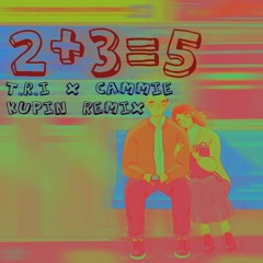 2+3=5 T.R.I Ft Cammie ( KuPin Remix )