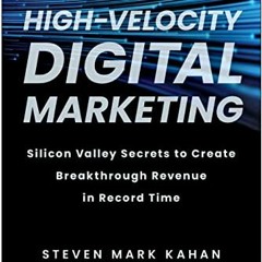 Read EPUB 📍 High-Velocity Digital Marketing: Silicon Valley Secrets to Create Breakt