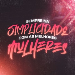 #SEMPRE NA SIMPLICIDADE, COM AS MELHORES MULHERES- BEAT SÉRIE GOLD (DJ LT, ARTHUR DE AFC)