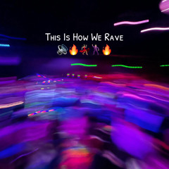 This Is How We Rave