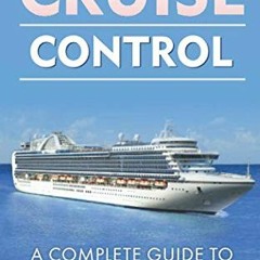 VIEW KINDLE PDF EBOOK EPUB Cruise Control: A Complete Guide to Carefree Cruising by