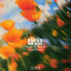 Rüfüs Du Sol - Music Is Better (Anël Remix)
