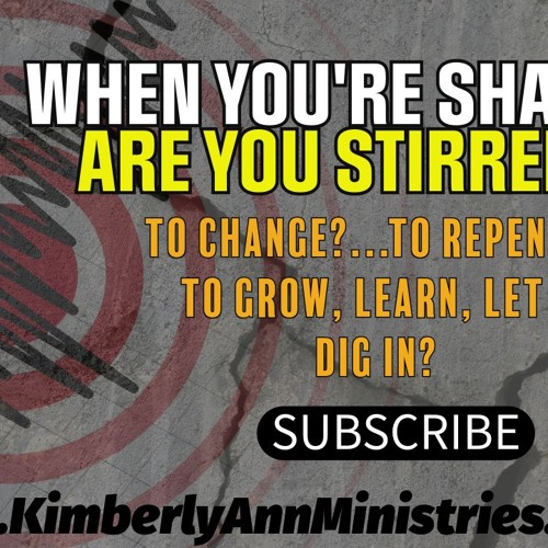 12 - 06 & 07 - 2024 FRIDAY AND SATURDAYS HEART TO HEART - WHEN YOU ARE SHAKEN ARE YOU TRULY STIRRED