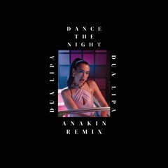 Dua Lipa - Dance The Night (Anakin Remix) [Free Download]