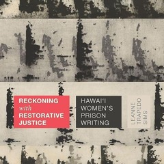 Kindle⚡online✔PDF Reckoning with Restorative Justice: Hawai'i Women's Prison Writing