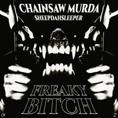 FREAKY BITCH FT. $HEEPDAH$LEEPER (Prod. CHAINSAW MURDA)