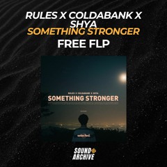 Rules, SHYA, Coldabank - Something Stronger (Remake) [FREE FLP]