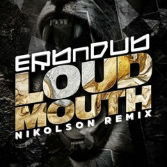 Erb N Dub - Loud Mouth (Nikolson Remix)