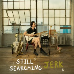 Jerk - Still Searching