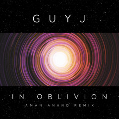 FREE DOWNLOAD: Guy J - In Oblivion (Aman Anand Remix)