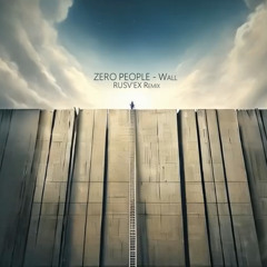 Zero People, RUSV'EX - Wall (RUSV'EX Remix)