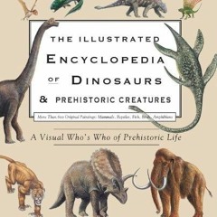 ❤[PDF]⚡  The Illustrated Encyclopedia of Dinosaurs & Prehistoric Creatures