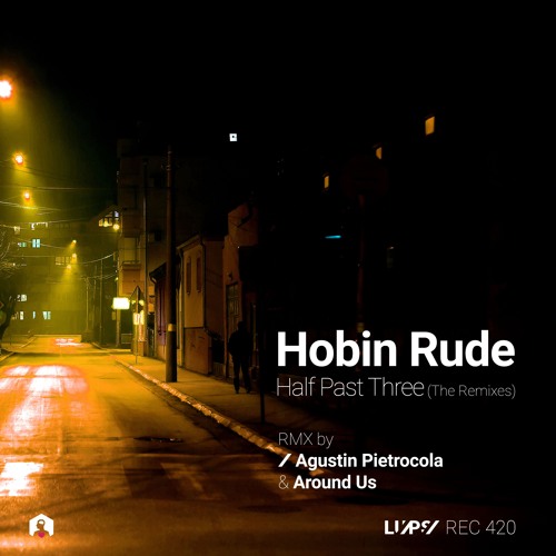 Hobin Rude - Half Past Three (Agustin Pietrocola Remix) [LuPS Records]