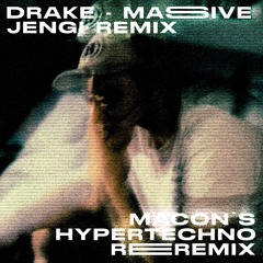 Massive - Drake (Jengi Remix) [Macon's HYPERTECHNO ReRemix]