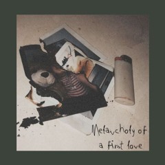 Melancholy Of A First Love