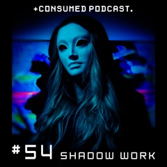 shadoW Work : Consumed Music Podcast #54