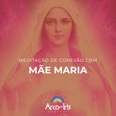 Meditação De Conexão Com Mãe Maria