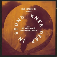 Hot Since 82 Presents: Knee Deep In Sound with Ky William & Jeff Sorkowitz
