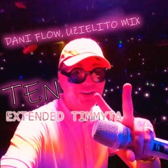 Dani Flow, Uzielito Mix - TEN (Extended Timmyta) FREE