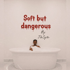 Soft But Dangerous