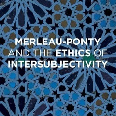 ❤book✔ Merleau-Ponty and the Ethics of Intersubjectivity