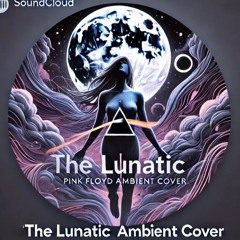 The Lunatic (Pink Floyd Ambient Cover)