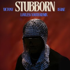 Victony, Asake - Stubborn (Lovless Youth Remix)