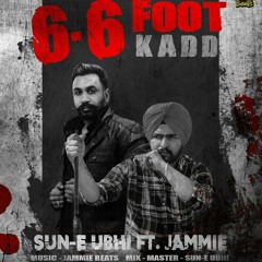 6-6 Foot kadd New Punjabi song By Sun-E Ubhi  ft. jammie Beats | manmohan ubhi