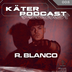 KÄTER PODCAST OO8- R.BLANCO