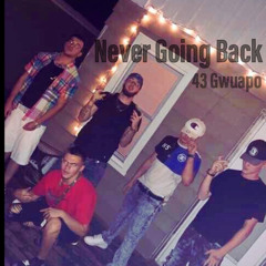 Never Going Back - 43 Gwuapo