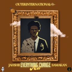 JAHSHII X SAMAKAN - EVERYTHING CHANGE NOW