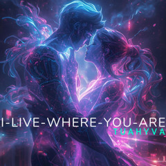 I_Live_Where_You_Are [TUAHYVA]