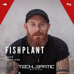 BLVCK RADIO | VOL 105: FISHPLANT