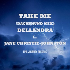 TAKE ME (Dachshund Mix) DELLANDRA feat JANE CHRISTIE-JOHNSTON