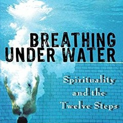[VIEW] EBOOK EPUB KINDLE PDF Breathing Under Water: Spirituality and the Twelve Steps