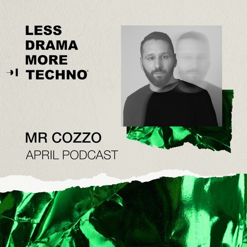 Mr Cozzo / Less Drama more techno / April 22